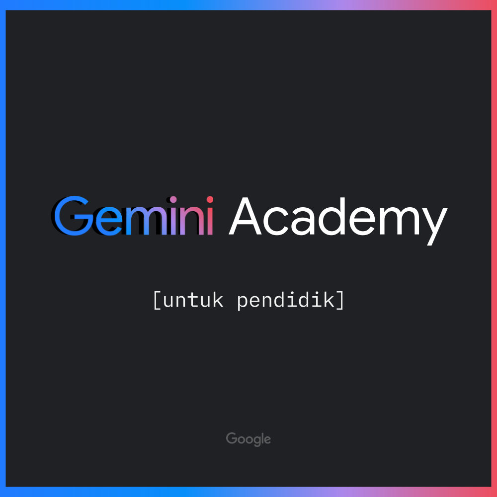 Gemini Academy [Kemitraan dengan Google for Education dan REFO Indonesia]
